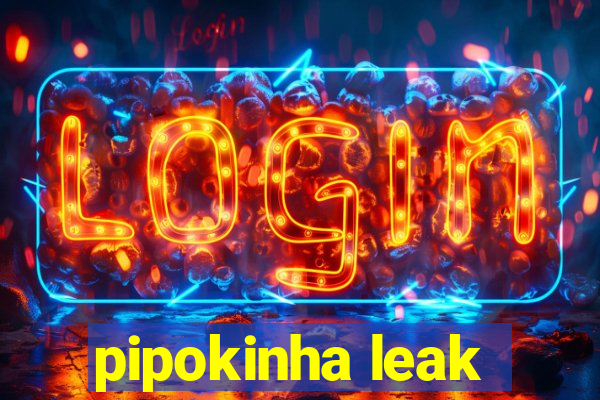 pipokinha leak